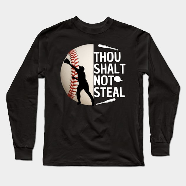 Thou Shalt Not Steal Baseball Catcher Quotes Graphic Long Sleeve T-Shirt by Surrealart